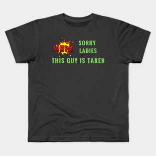 SORRY LADIES THIS GUY IS TAKEN T SHIRT Kids T-Shirt